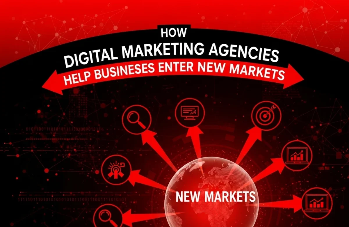 How Digital Marketing Agencies Help Businesses Enter New Markets