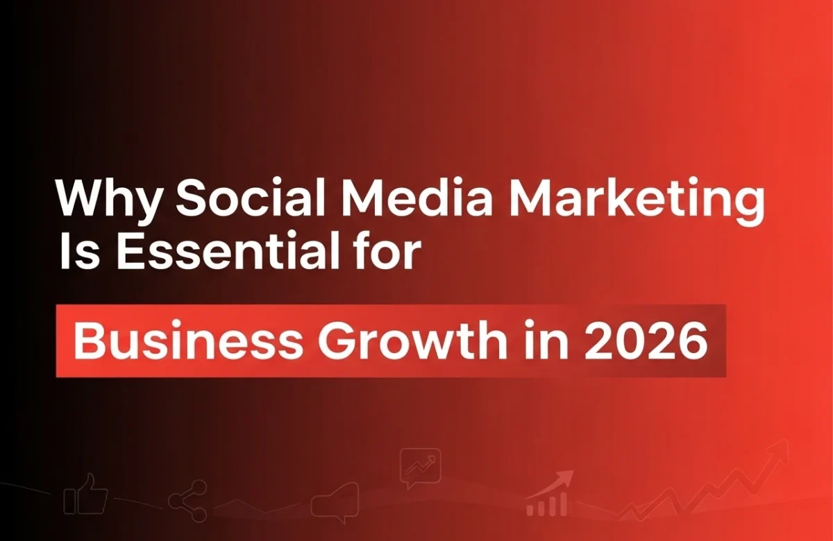 Why Social Media Marketing Is Essential for Business Growth in 2026