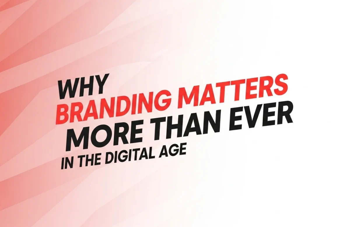 Why Branding Matters More Than Ever in the Digital Age
