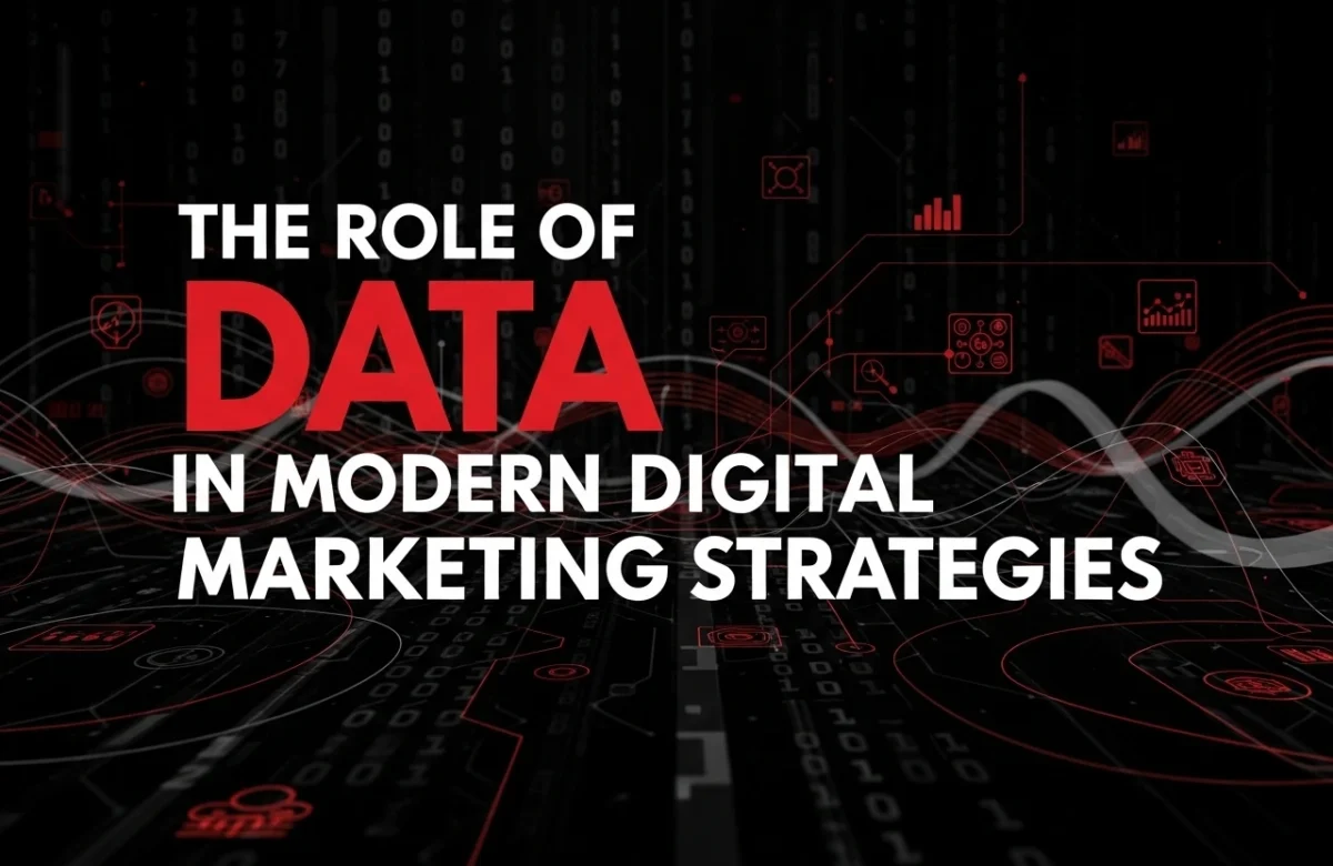 The Role of Data in Modern Digital Marketing Strategies