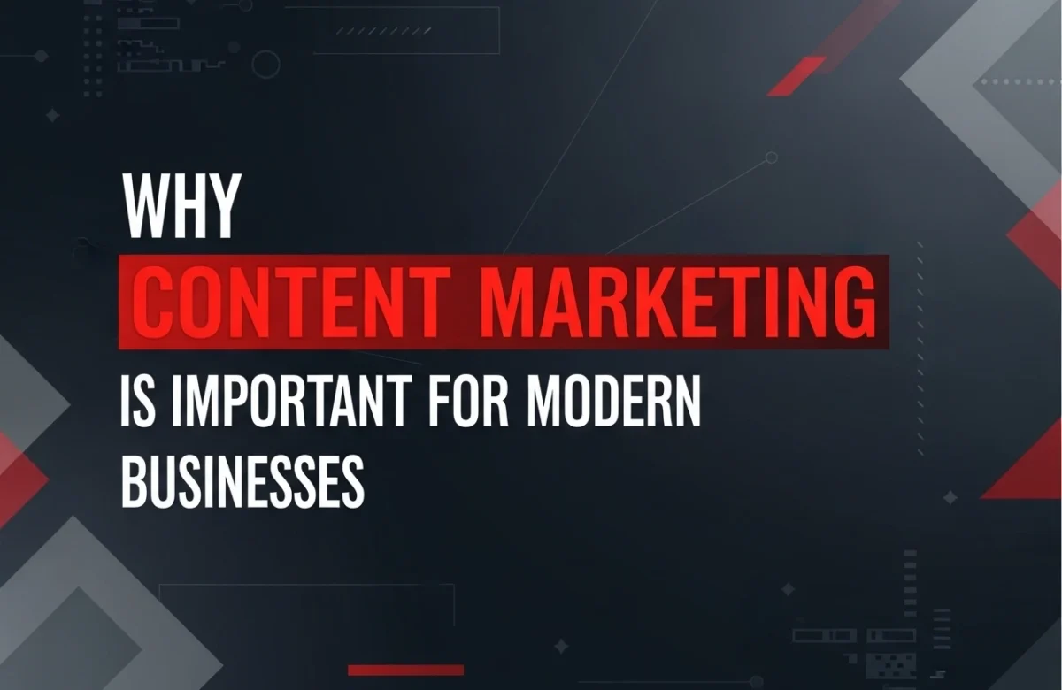 Why Content Marketing Is Important for Modern Businesses
